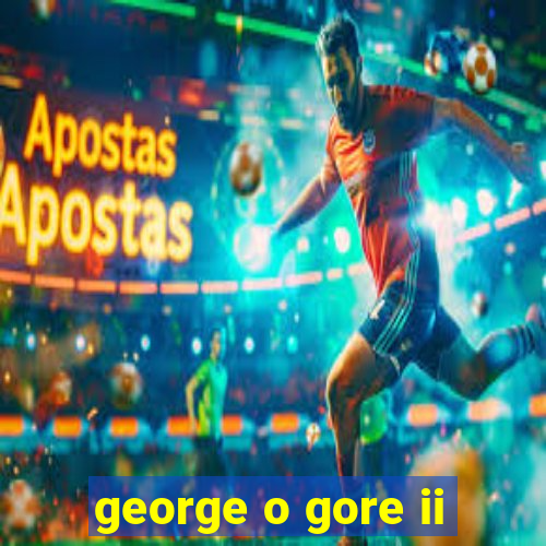 george o gore ii